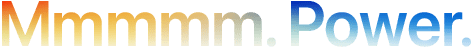 Headline "Mmmmm. Power." spelled with 5 Ms, orange to blue gradient
